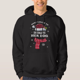 Most Likely To Decorate Her Dog Family Christmas P Hoodie