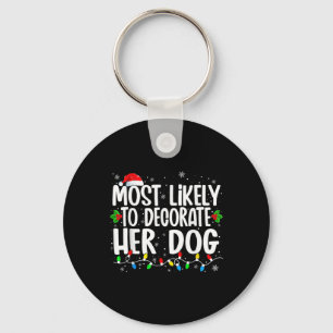 Most Likely To Decorate Her Dog Family Christmas P Key Ring