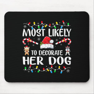 Most Likely To Decorate Her Dog Family Christmas P Mouse Pad