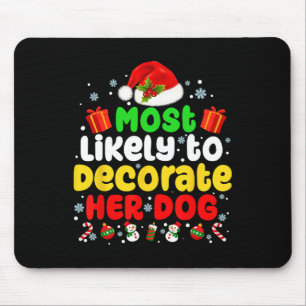 Most Likely To Decorate Her Dog Family Christmas P Mouse Pad