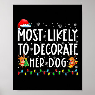 Most Likely To Decorate Her Dog Family Christmas P Poster