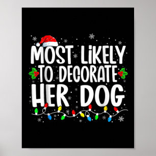 Most Likely To Decorate Her Dog Family Matching Ch Poster