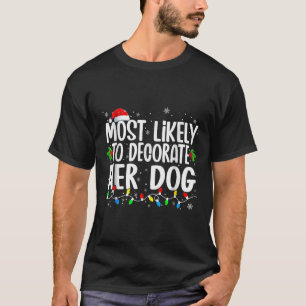 Most Likely To Decorate Her Dog Family Matching Ch T-Shirt