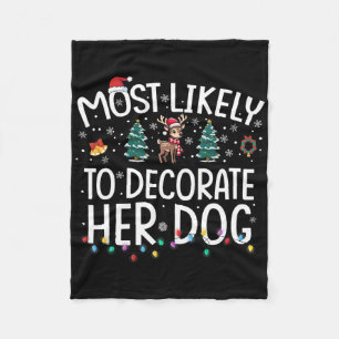 Most Likely To Decorate Her Dog Fun Family Christm Fleece Blanket