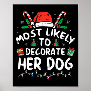 Most Likely To Decorate Her Dog Fun Family Christm Poster