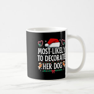 Most Likely To Decorate Her Dog Funny Christmas Pa Coffee Mug