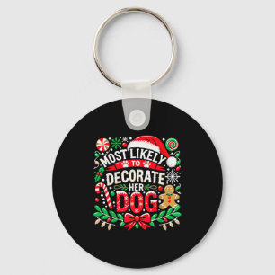Most Likely To Decorate Her Dog Funny Christmas Pa Key Ring