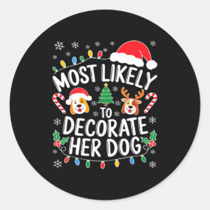 Most Likely To Decorate Her Dog Shirt Family Chris Classic Round Sticker
