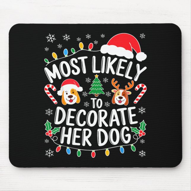 Most Likely To Decorate Her Dog Shirt Family Chris Mouse Pad (Front)