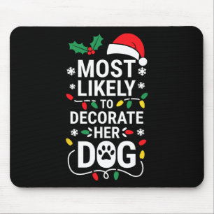 Most Likely To Decorate Her Dog Shirt Family Chris Mouse Pad