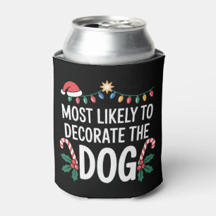 Most Likely To Decorate The Dog Christmas Xmas Hat Can Cooler