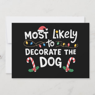 Most Likely To Decorate The Dog Christmas Xmas Invitation