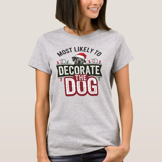 🐶Most Likely To Decorate The Dog Funny Christmas T-Shirt (Front)