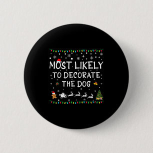 Most Likely To Decorate The Dog Funny Family Chris 6 Cm Round Badge