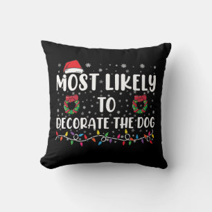 Most Likely To Decorate The Dog Matching Christmas Cushion