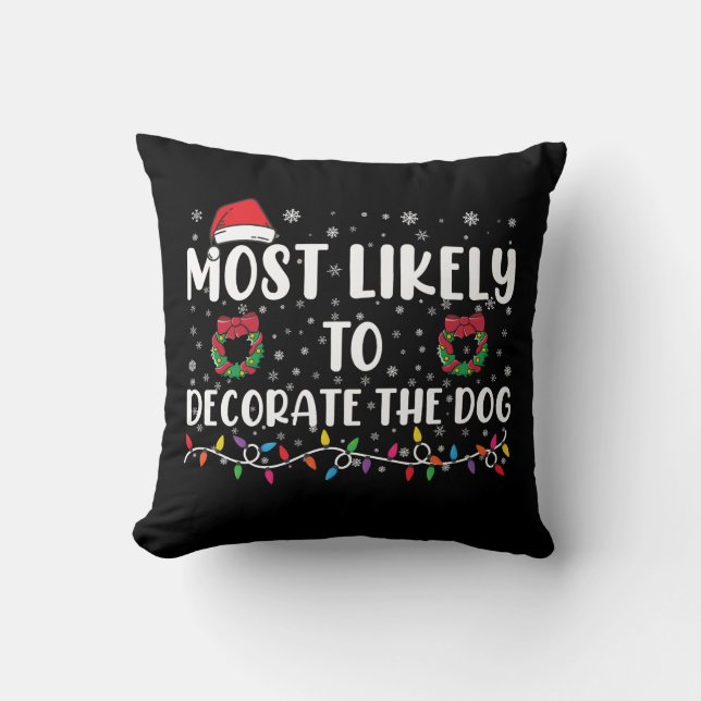 Most Likely To Decorate The Dog Matching Christmas Cushion (Front)