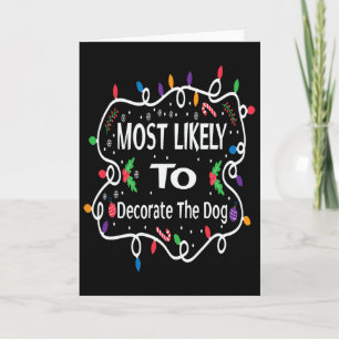 Most Likely To Decorate The Dog Matching Family Ch Card