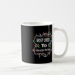 Most Likely To Decorate The Dog Matching Family Ch Coffee Mug