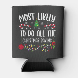Most Likely To do all the Christmas Bakery Can Cooler