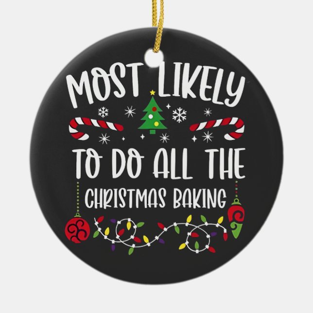 Most Likely To do all the Christmas Bakery  Ceramic Ornament (Front)