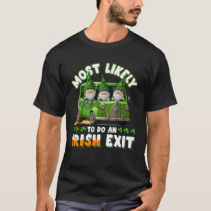 Most Likely To Do An Irish Exit  1 T-Shirt