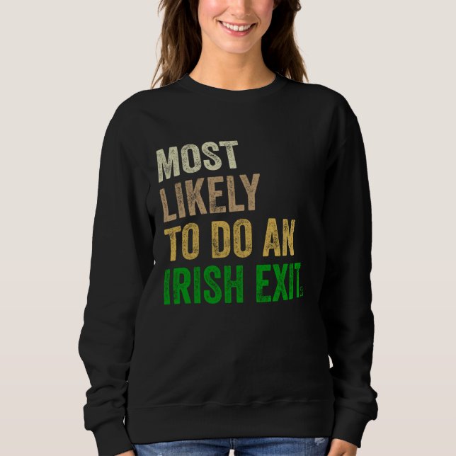 Most Likely To Do An Irish Exit   2 Sweatshirt (Front)