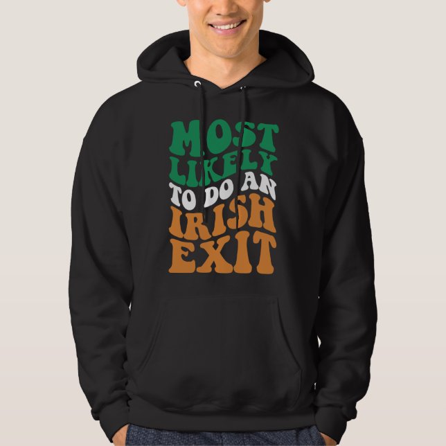 Most Likely To Do An Irish Exit  Apparel Groovy Hoodie (Front)