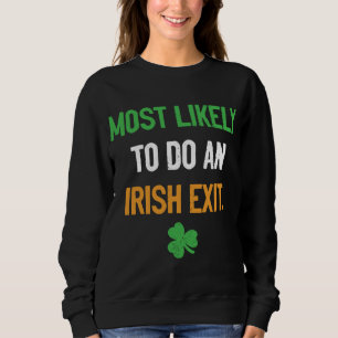 Most Likely To Do An Irish Exit funny irish Sweatshirt