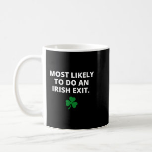 Most Likely To Do An Irish Exit Funny St Patrick D Coffee Mug
