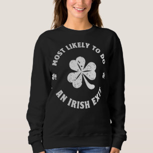 Most Likely To Do An Irish Exit Funny st. patrick Sweatshirt