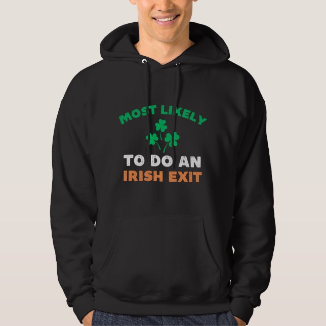 Most Likely To Do An Irish Exit Funny St Patricks  Hoodie (Front)