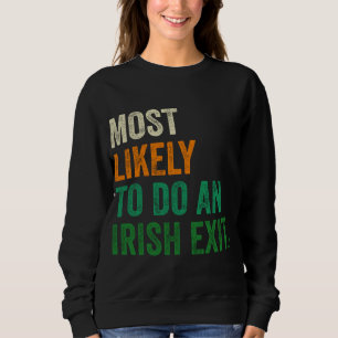 Most Likely To Do An Irish Exit Funny Sweatshirt