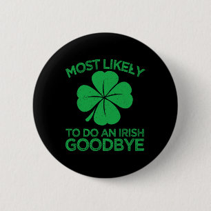 Most Likely To Do An Irish Exit Goodbye 12 6 Cm Round Badge