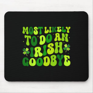 Most Likely To Do An Irish Exit Goodbye 2 Mouse Pad