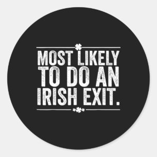 Most Likely To Do An Irish Exit Goodbye 3 Classic Round Sticker