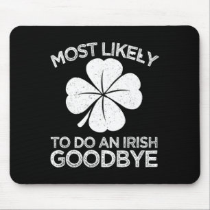 Most Likely To Do An Irish Exit Goodbye 4  Mouse Pad