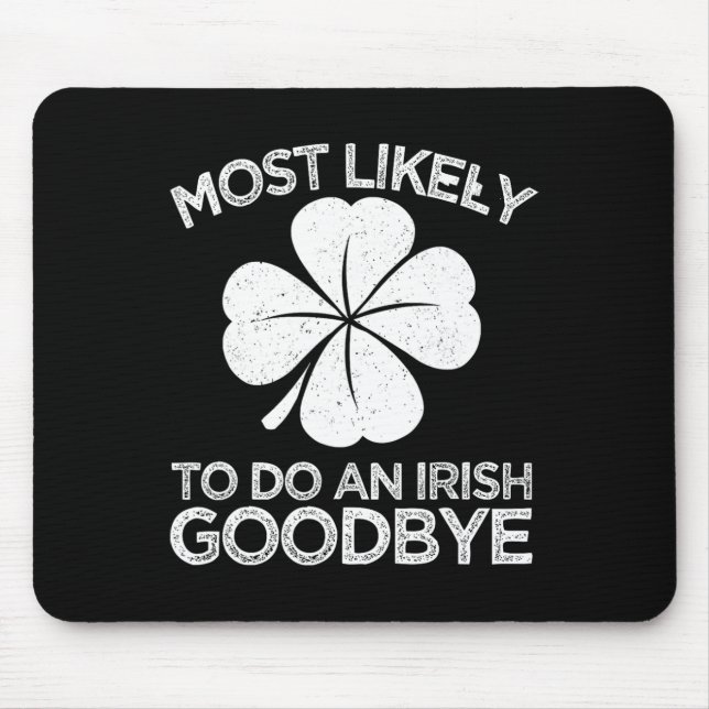 Most Likely To Do An Irish Exit Goodbye 4  Mouse Pad (Front)