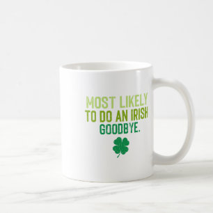 Most Likely To Do An Irish Exit Goodbye 5 Coffee Mug