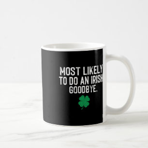 Most Likely To Do An Irish Exit Goodbye 9  Coffee Mug