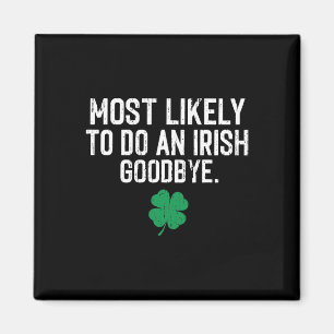 Most Likely To Do An Irish Exit Goodbye 9 Magnet