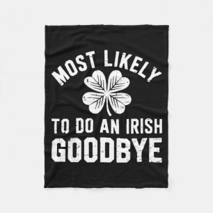 Most likely to do an irish exit goodbye funny st fleece blanket