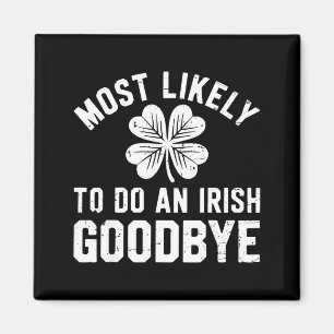 Most likely to do an irish exit goodbye funny st magnet