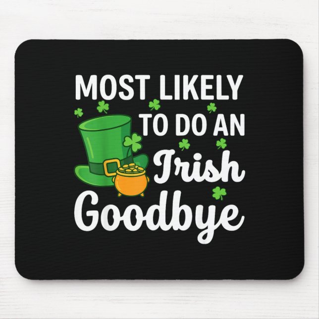 Most likely to do an irish exit goodbye funny st mouse pad (Front)