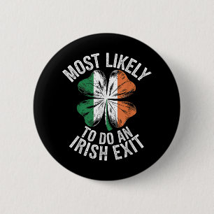 Most Likely To Do An Irish Exit Goodbye Funny St P 6 Cm Round Badge