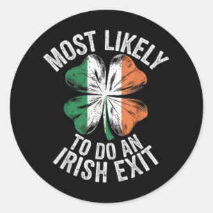 Most Likely To Do An Irish Exit Goodbye Funny St P Classic Round Sticker