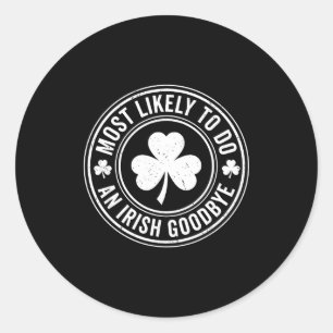 Most Likely To Do An Irish Exit Goodbye Funny St P Classic Round Sticker