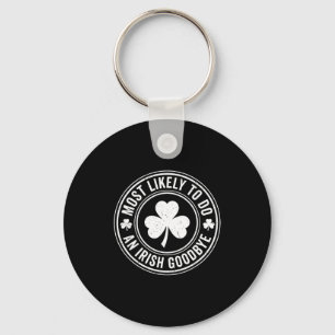 Most Likely To Do An Irish Exit Goodbye Funny St P Key Ring