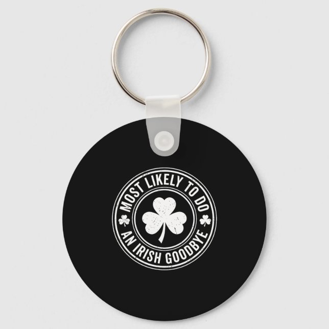 Most Likely To Do An Irish Exit Goodbye Funny St P Key Ring (Front)