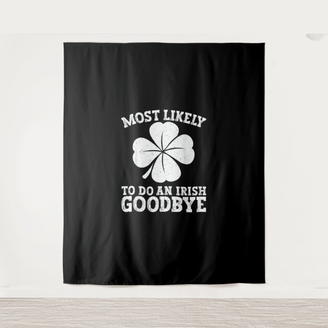 Most Likely To Do An Irish Exit Goodbye Funny St P Tapestry (Front)