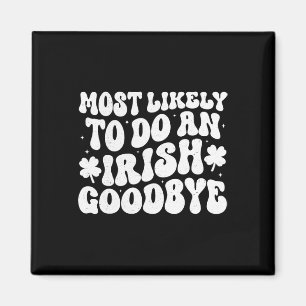 Most Likely To Do An Irish Exit Goodbye Magnet